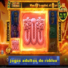 jogos adultos do roblox